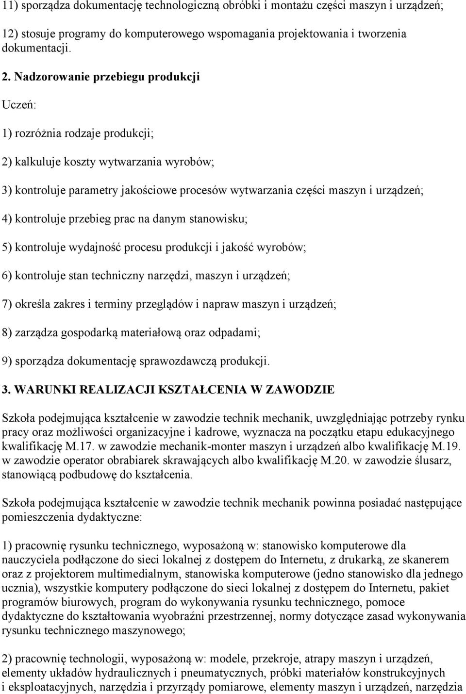 kontroluje przebieg prac na danym stanowisku; 5) kontroluje wydajność procesu produkcji i jakość wyrobów; 6) kontroluje stan techniczny narzędzi, maszyn i urządzeń; 7) określa zakres i terminy