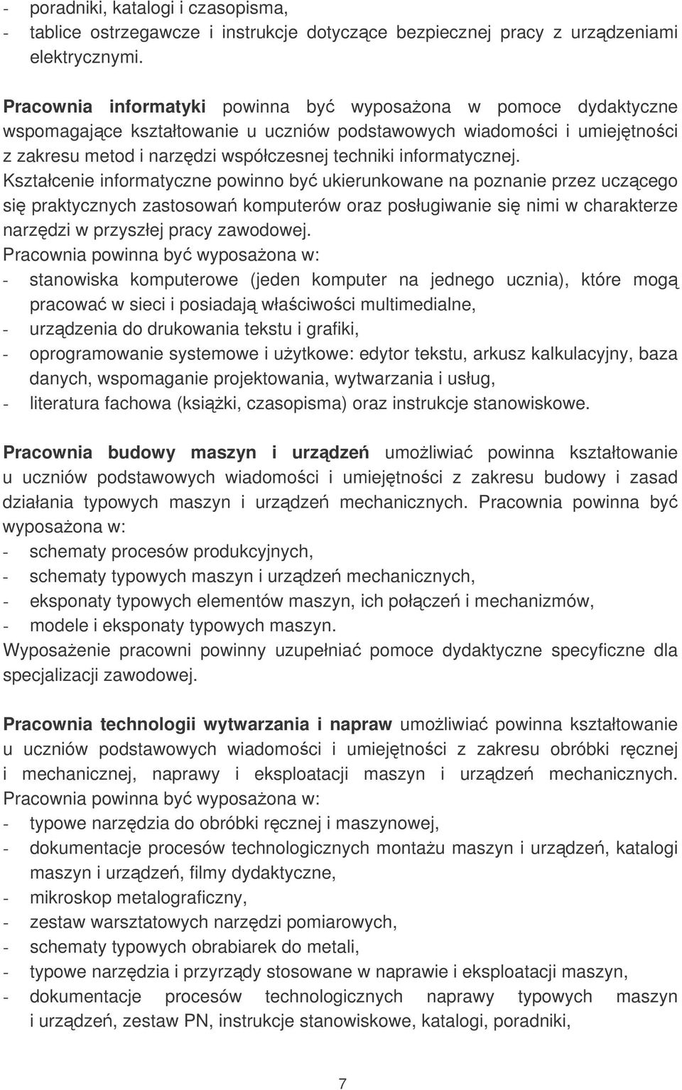 Kształcenie informatyczne powinno by ukierunkowane na poznanie przez uczcego si praktycznych zastosowa komputerów oraz posługiwanie si nimi w charakterze narzdzi w przyszłej pracy zawodowej.