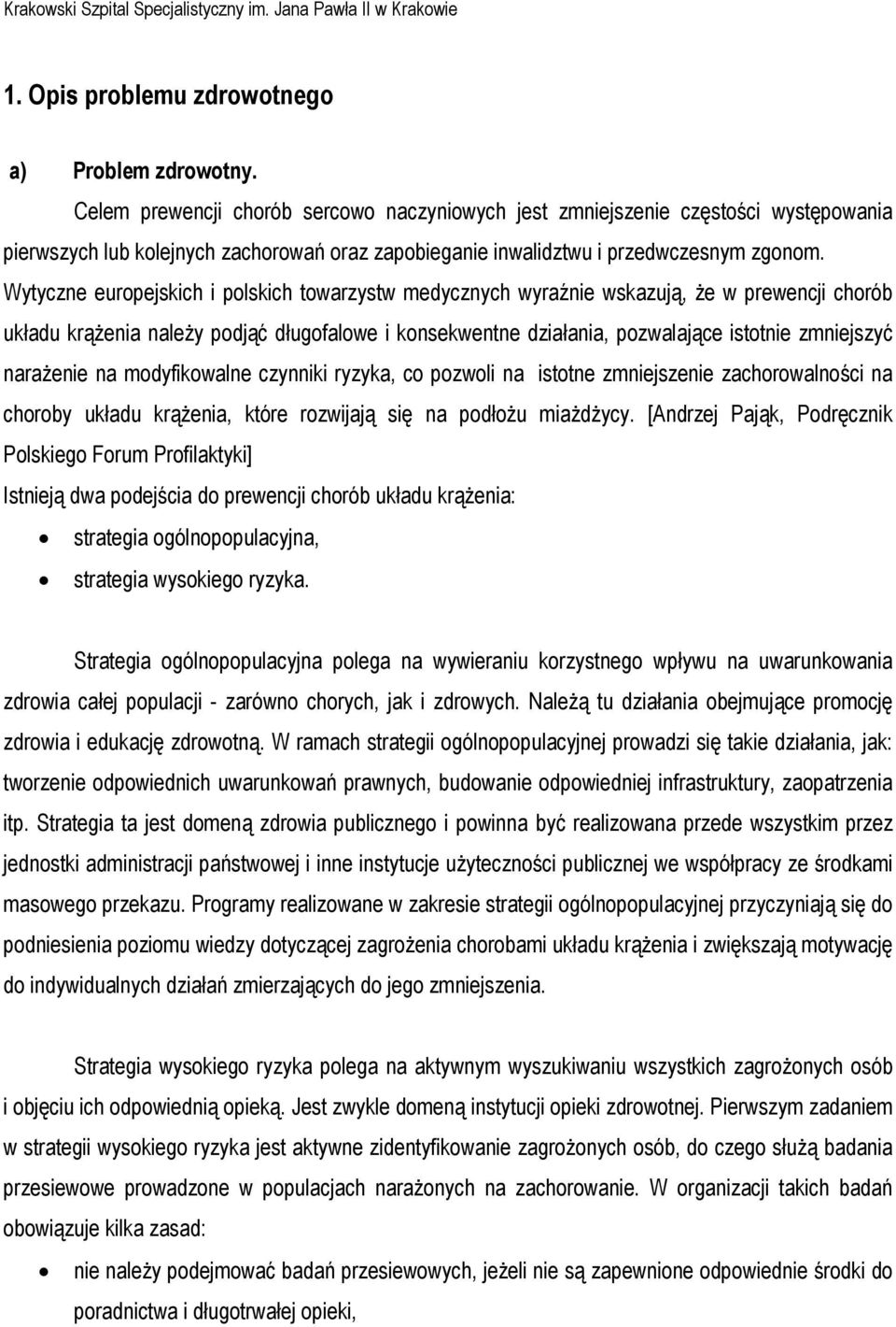 Wytyczne europejskich i polskich towarzystw medycznych wyraźnie wskazują, że w prewencji chorób układu krążenia należy podjąć długofalowe i konsekwentne działania, pozwalające istotnie zmniejszyć