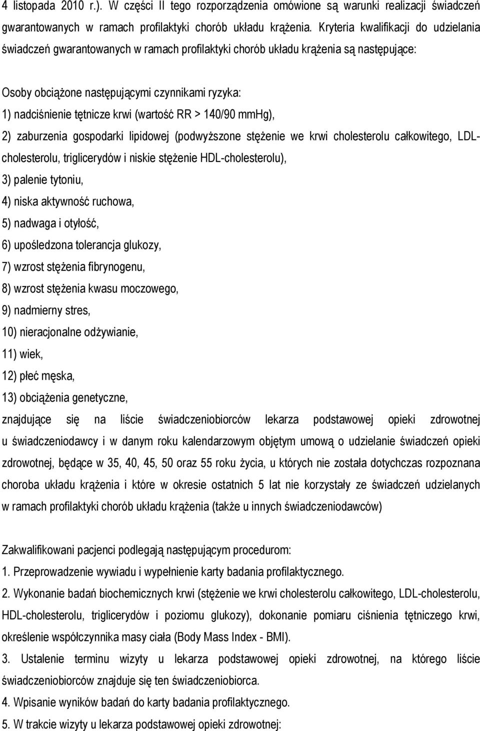 krwi (wartość RR > 140/90 mmhg), 2) zaburzenia gospodarki lipidowej (podwyższone stężenie we krwi cholesterolu całkowitego, LDLcholesterolu, triglicerydów i niskie stężenie HDL-cholesterolu), 3)