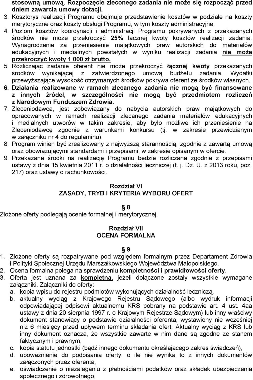 Poziom kosztów koordynacji i administracji Programu pokrywanych z przekazanych środków nie może przekroczyć 25% łącznej kwoty kosztów realizacji zadania.