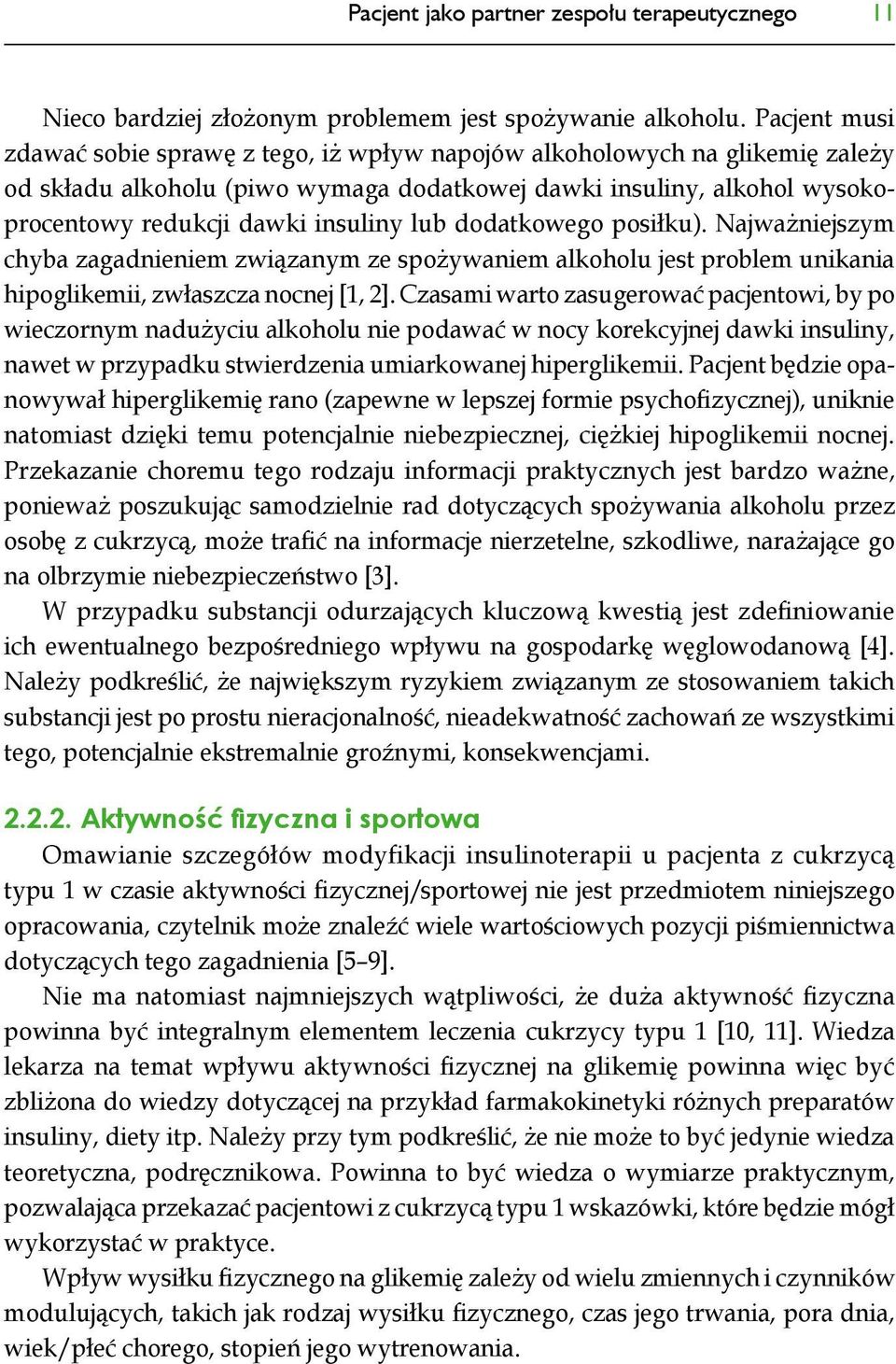 lub dodatkowego posiłku). Najważniejszym chyba zagadnieniem związanym ze spożywaniem alkoholu jest problem unikania hipoglikemii, zwłaszcza nocnej [1, 2].