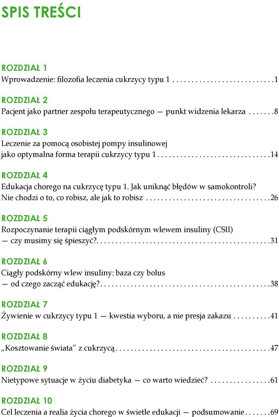 Nie chodzi o to, co robisz, ale jak to robisz... 26 ROZDZIAŁ 5 Rozpoczynanie terapii ciągłym podskórnym wlewem insuliny (CSII) czy musimy się śpieszyć?