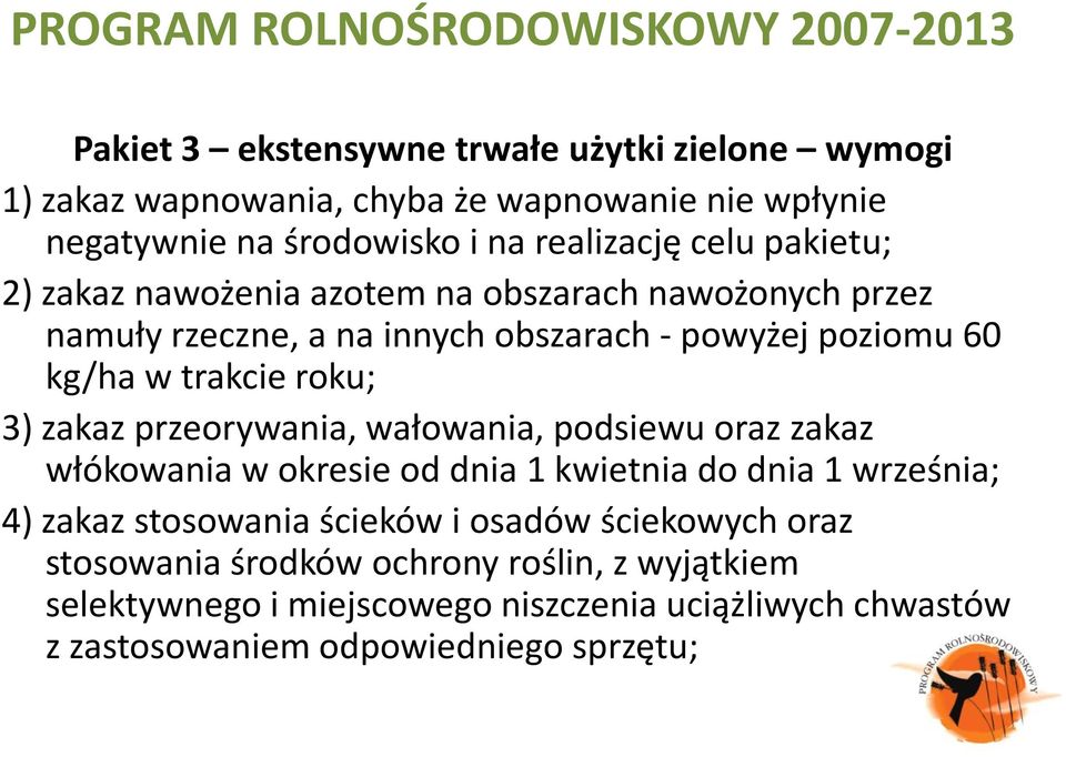 zakaz przeorywania, wałowania, podsiewu oraz zakaz włókowania w okresie od dnia 1 kwietnia do dnia 1 września; 4) zakaz stosowania ścieków i osadów