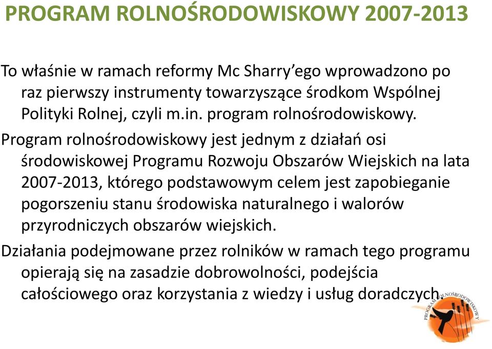 jest zapobieganie pogorszeniu stanu środowiska naturalnego i walorów przyrodniczych obszarów wiejskich.