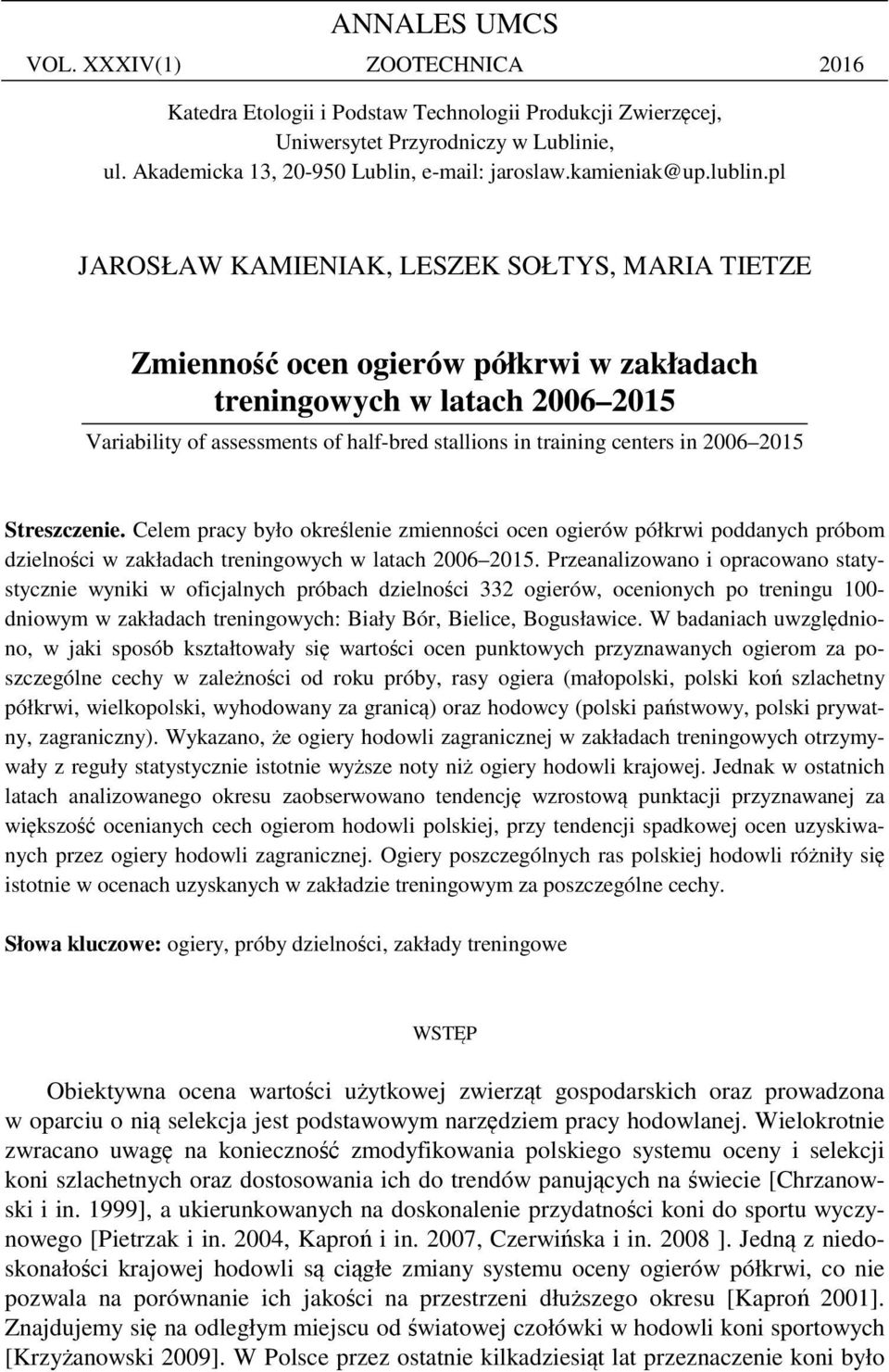 pl JAROSŁAW KAMIENIAK, LESZEK SOŁTYS, MARIA TIETZE Zmienność ocen ogierów półkrwi w zakładach treningowych w latach 2006 2015 Variability of assessments of half-bred stallions in training centers in