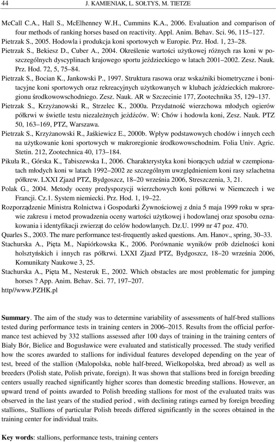 Określenie wartości użytkowej różnych ras koni w poszczególnych dyscyplinach krajowego sportu jeździeckiego w latach 2001 2002. Zesz. Nauk. Prz. Hod. 72, 5, 75 84. Pietrzak S., Bocian K., Jankowski P.