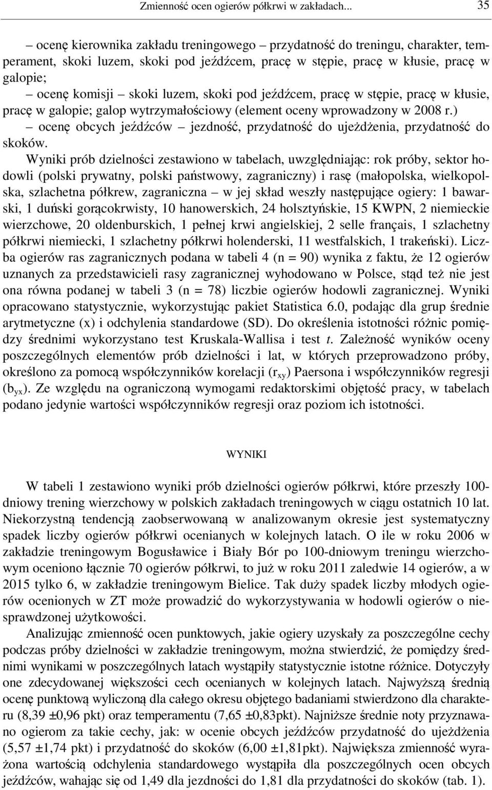 luzem, skoki pod jeźdźcem, pracę w stępie, pracę w kłusie, pracę w galopie; galop wytrzymałościowy (element oceny wprowadzony w 2008 r.