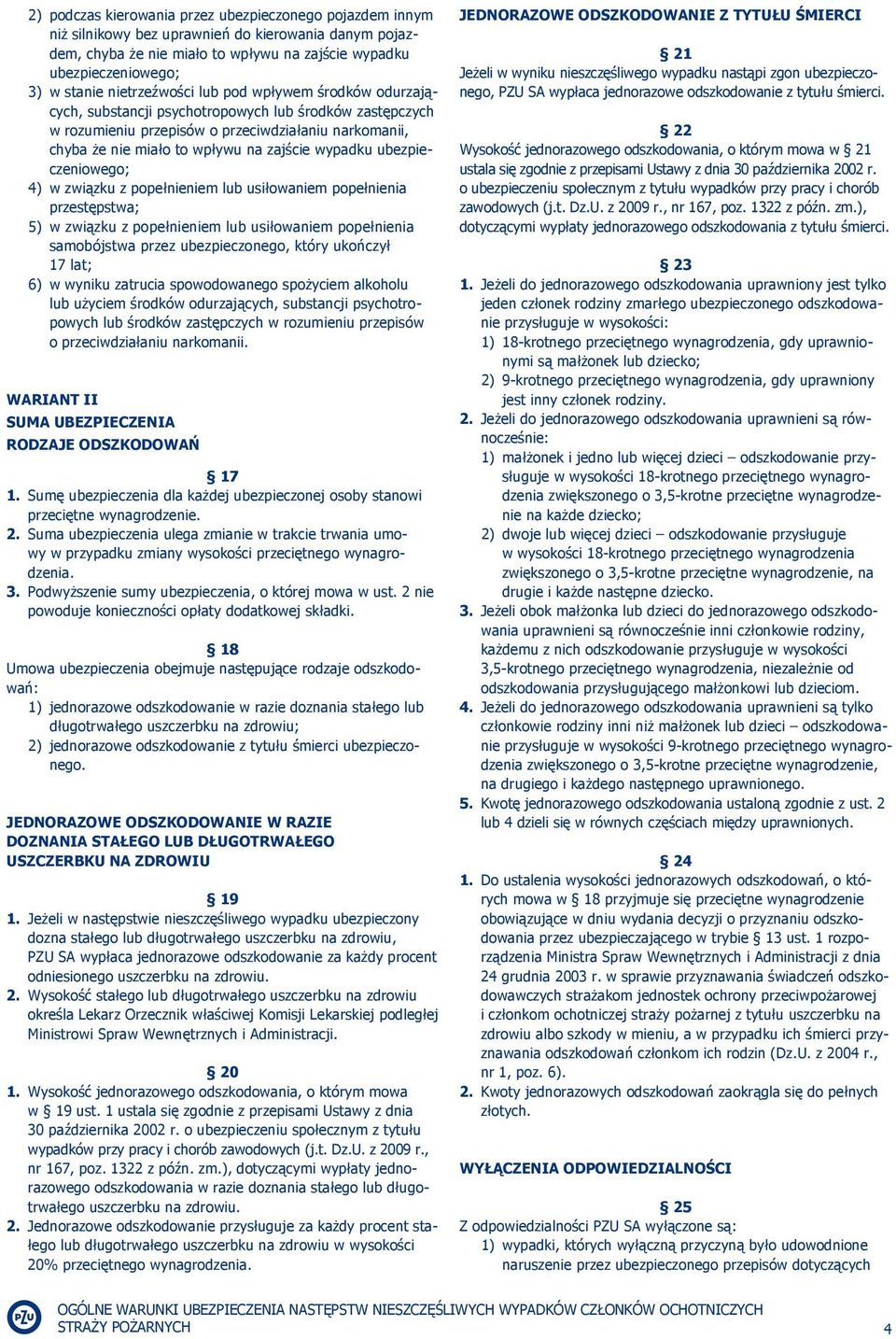 wypadku ubezpieczeniowego; 4) w związku z popełnieniem lub usiłowaniem popełnienia przestępstwa; 5) w związku z popełnieniem lub usiłowaniem popełnienia samobójstwa przez ubezpieczonego, który