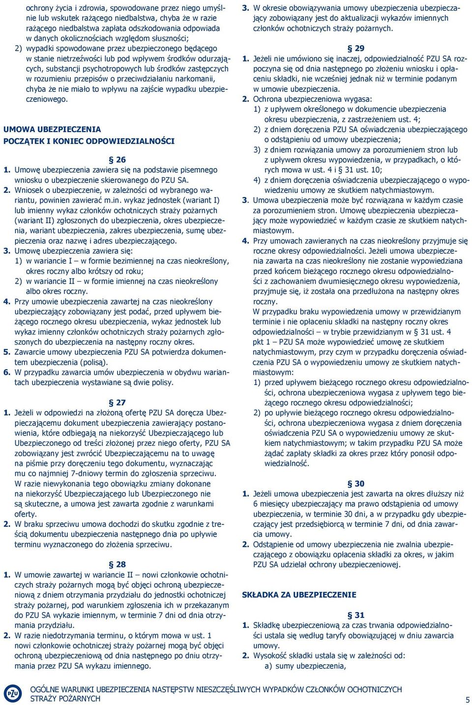 o przeciwdziałaniu narkomanii, chyba że nie miało to wpływu na zajście wypadku ubezpieczeniowego. UMOWA UBEZPIECZENIA POCZĄTEK I KONIEC ODPOWIEDZIALNOŚCI 26 1.