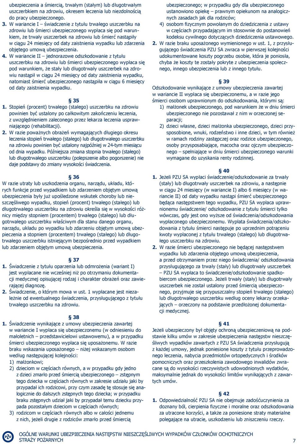 daty zaistnienia wypadku lub zdarzenia objętego umową ubezpieczenia. 4.