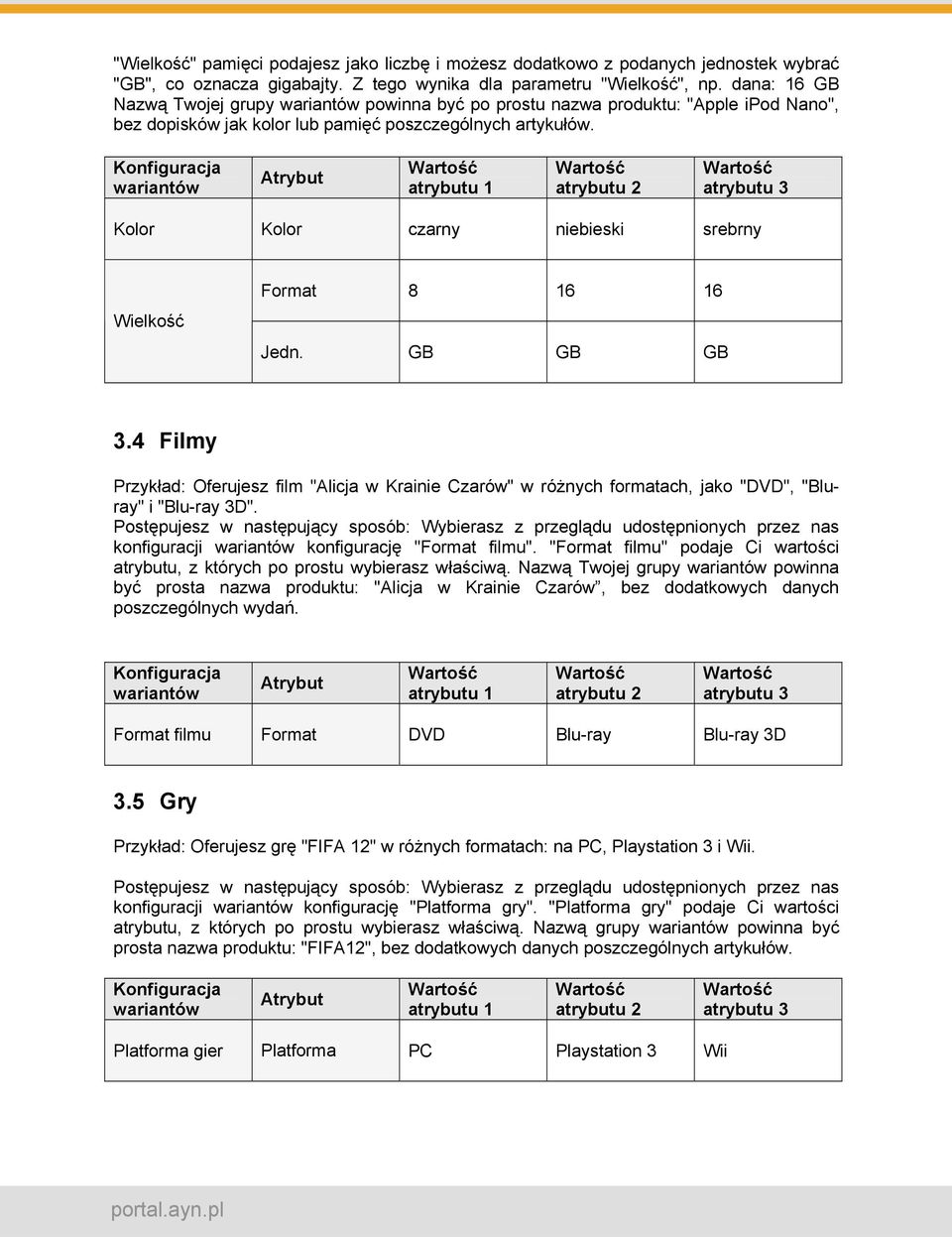 Konfiguracja Atrybut atrybutu 1 atrybutu 2 atrybutu 3 Kolor Kolor czarny niebieski srebrny Wielkość Format 8 16 16 Jedn. GB GB GB 3.