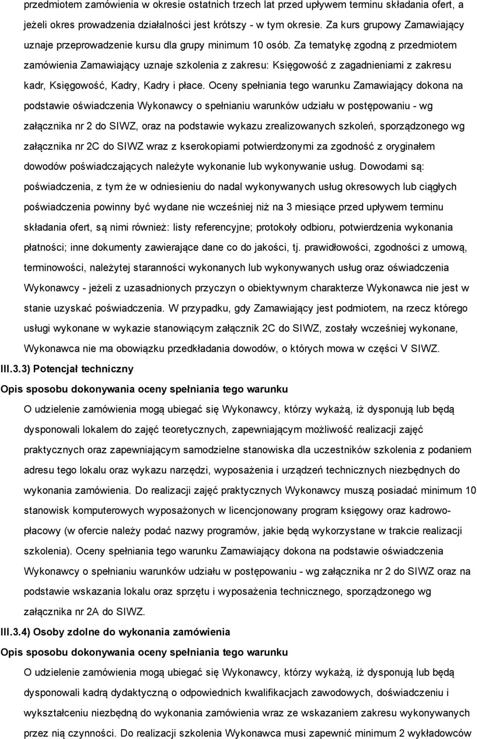 Za tematykę zgodną z przedmiotem zamówienia Zamawiający uznaje szkolenia z zakresu: Księgowość z zagadnieniami z zakresu kadr, Księgowość, Kadry, Kadry i płace.