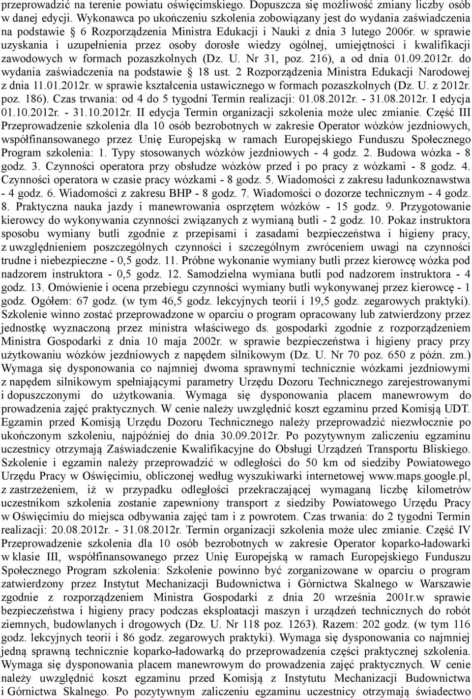 w sprawie uzyskania i uzupełnienia przez osoby dorosłe wiedzy ogólnej, umiejętności i kwalifikacji zawodowych w formach pozaszkolnych (Dz. U. Nr 31, poz. 216), a od dnia 01.09.2012r.