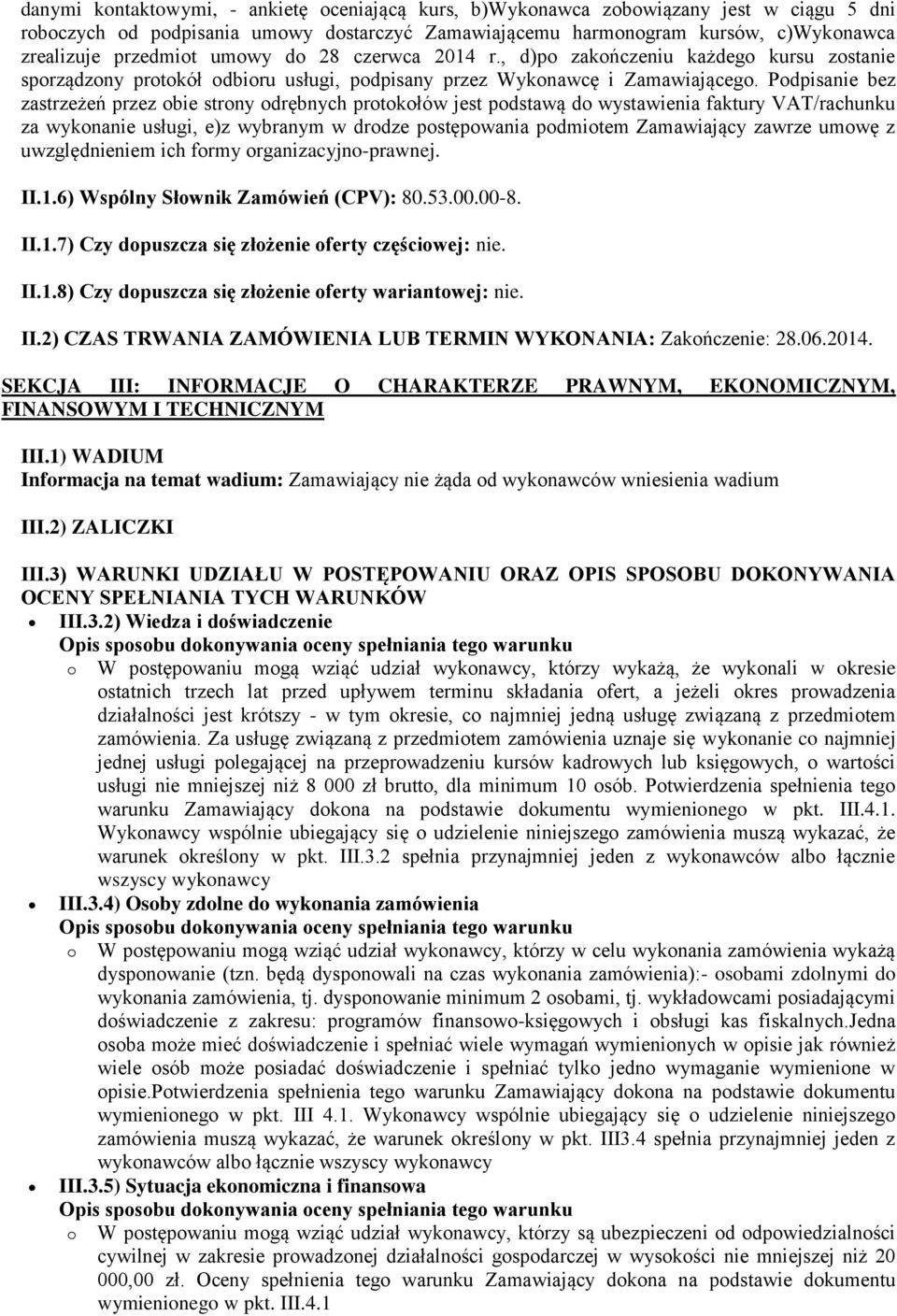Podpisanie bez zastrzeżeń przez obie strony odrębnych protokołów jest podstawą do wystawienia faktury VAT/rachunku za wykonanie usługi, e)z wybranym w drodze postępowania podmiotem Zamawiający zawrze