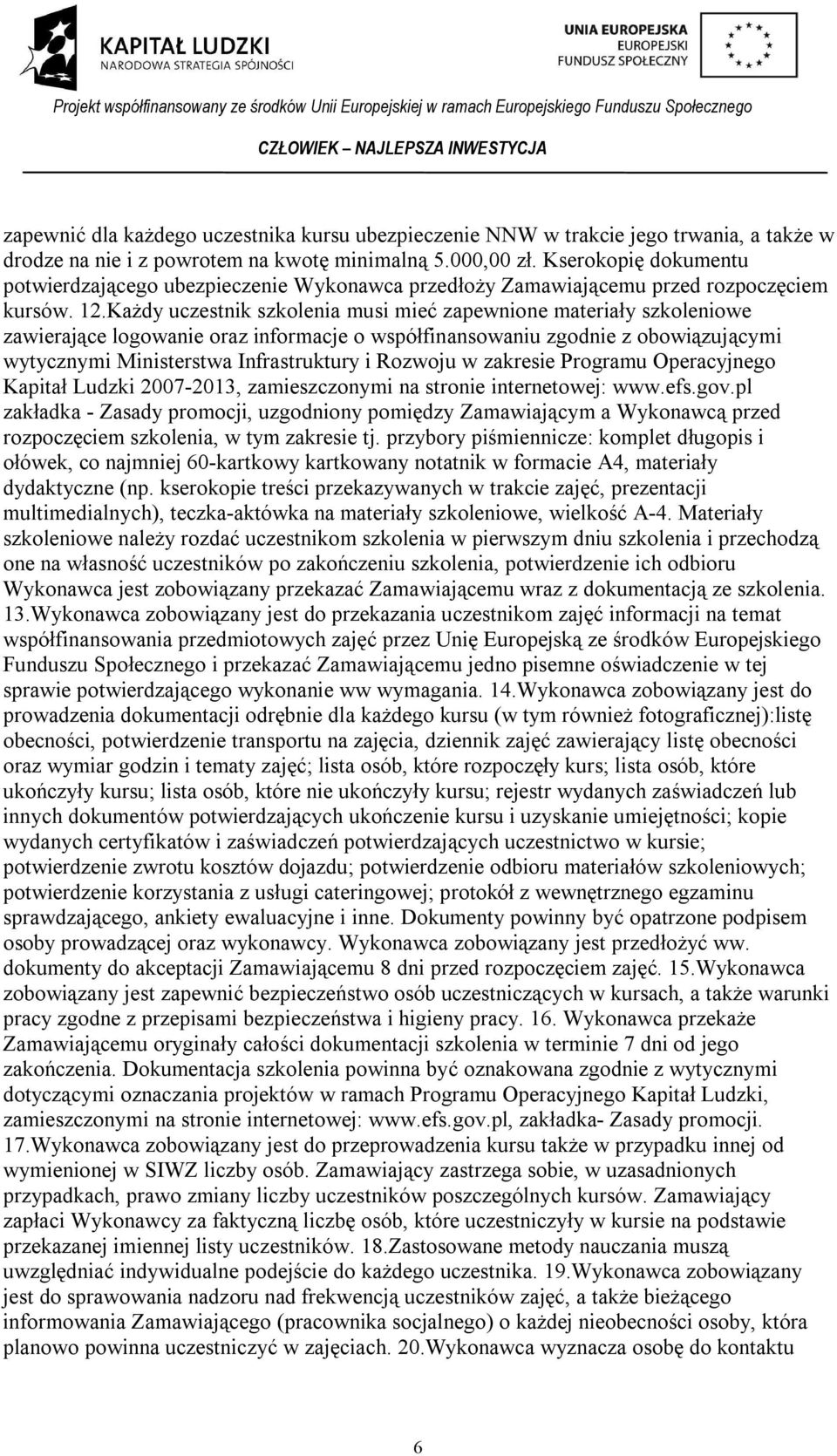 Każdy uczestnik szkolenia musi mieć zapewnione materiały szkoleniowe zawierające logowanie oraz informacje o współfinansowaniu zgodnie z obowiązującymi wytycznymi Ministerstwa Infrastruktury i