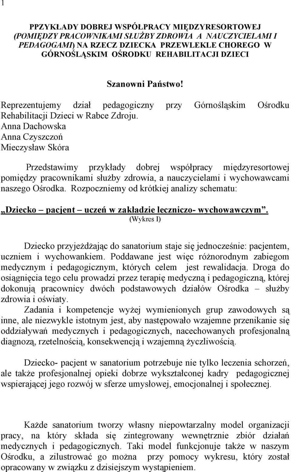 Anna Dachowska Anna Czyszczoń Mieczysław Skóra Przedstawimy przykłady dobrej współpracy międzyresortowej pomiędzy pracownikami służby zdrowia, a nauczycielami i wychowawcami naszego Ośrodka.