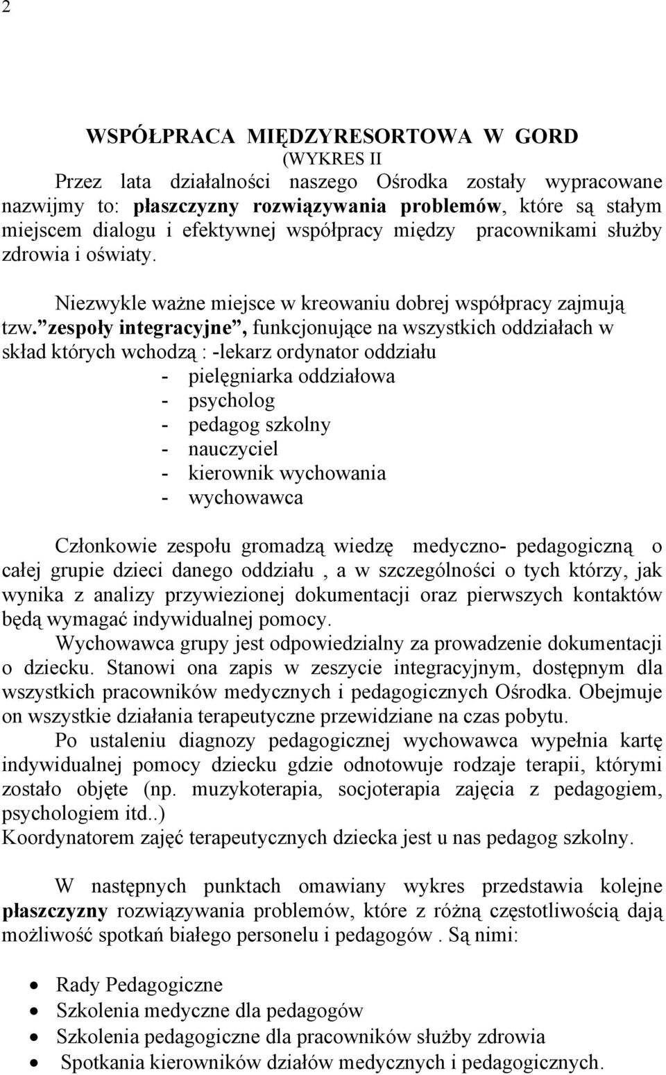 zespoły integracyjne, funkcjonujące na wszystkich oddziałach w skład których wchodzą : -lekarz ordynator oddziału - pielęgniarka oddziałowa - psycholog - pedagog szkolny - nauczyciel - kierownik