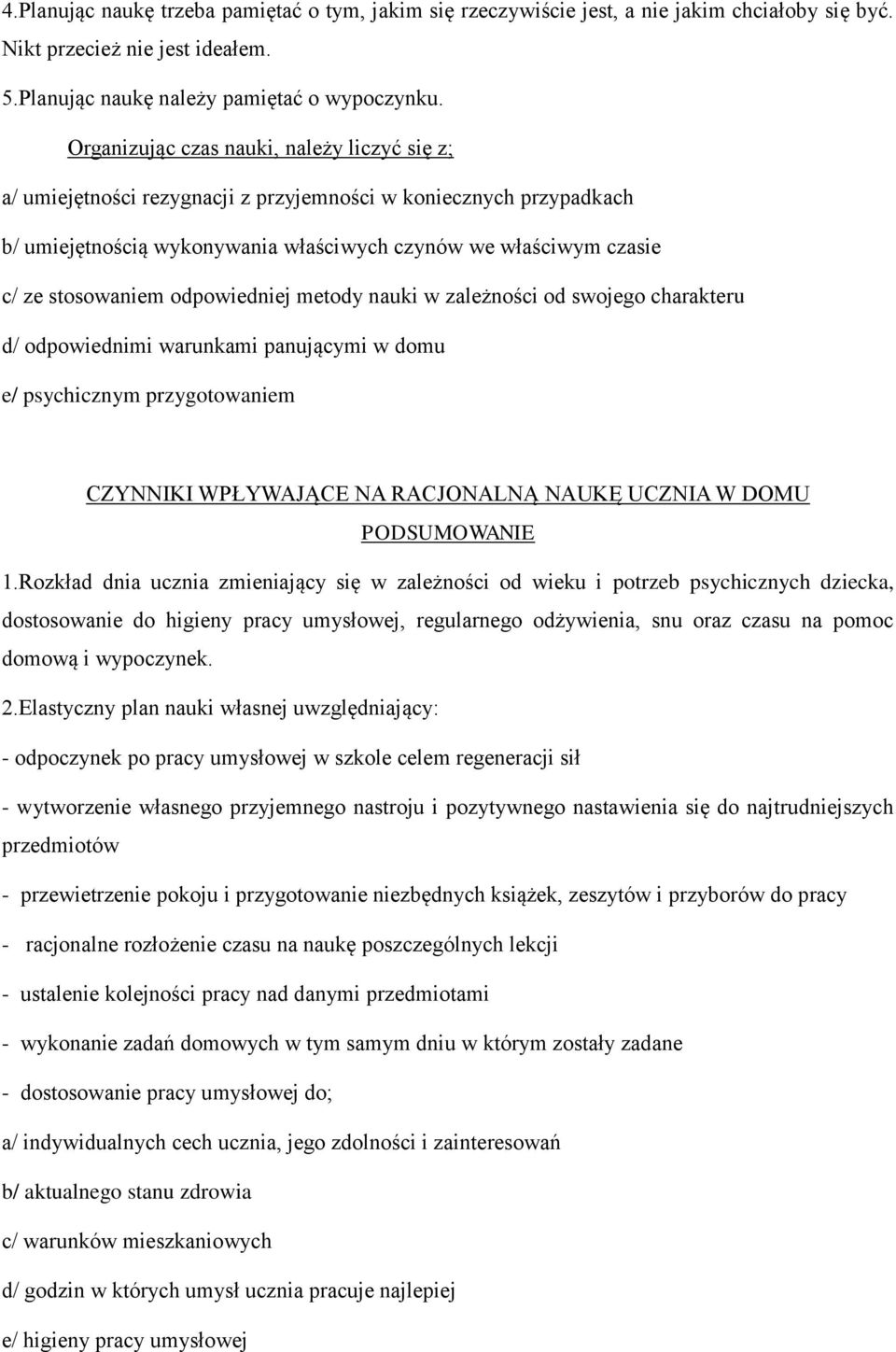 odpowiedniej metody nauki w zależności od swojego charakteru d/ odpowiednimi warunkami panującymi w domu e/ psychicznym przygotowaniem CZYNNIKI WPŁYWAJĄCE NA RACJONALNĄ NAUKĘ UCZNIA W DOMU