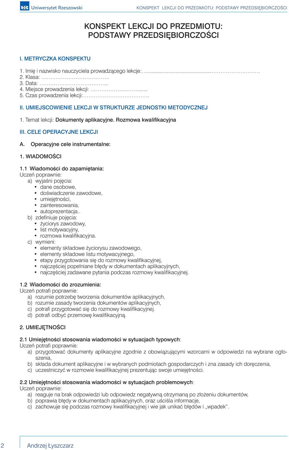 Operacyjne cele instrumentalne: 1. WIADOMOŚCI 1.1 Wiadomości do zapamiętania: Uczeń poprawnie: a) wyjaśni pojęcia: dane osobowe, doświadczenie zawodowe, umiejętności, zainteresowania, autoprezentacja.