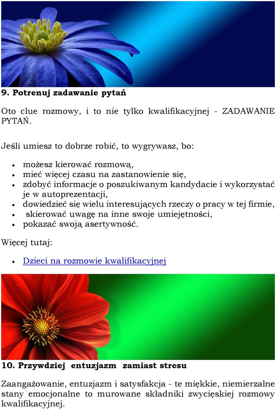 wykorzystać je w autoprezentacji, dowiedzieć się wielu interesujących rzeczy o pracy w tej firmie, skierować uwagę na inne swoje umiejętności, pokazać swoją