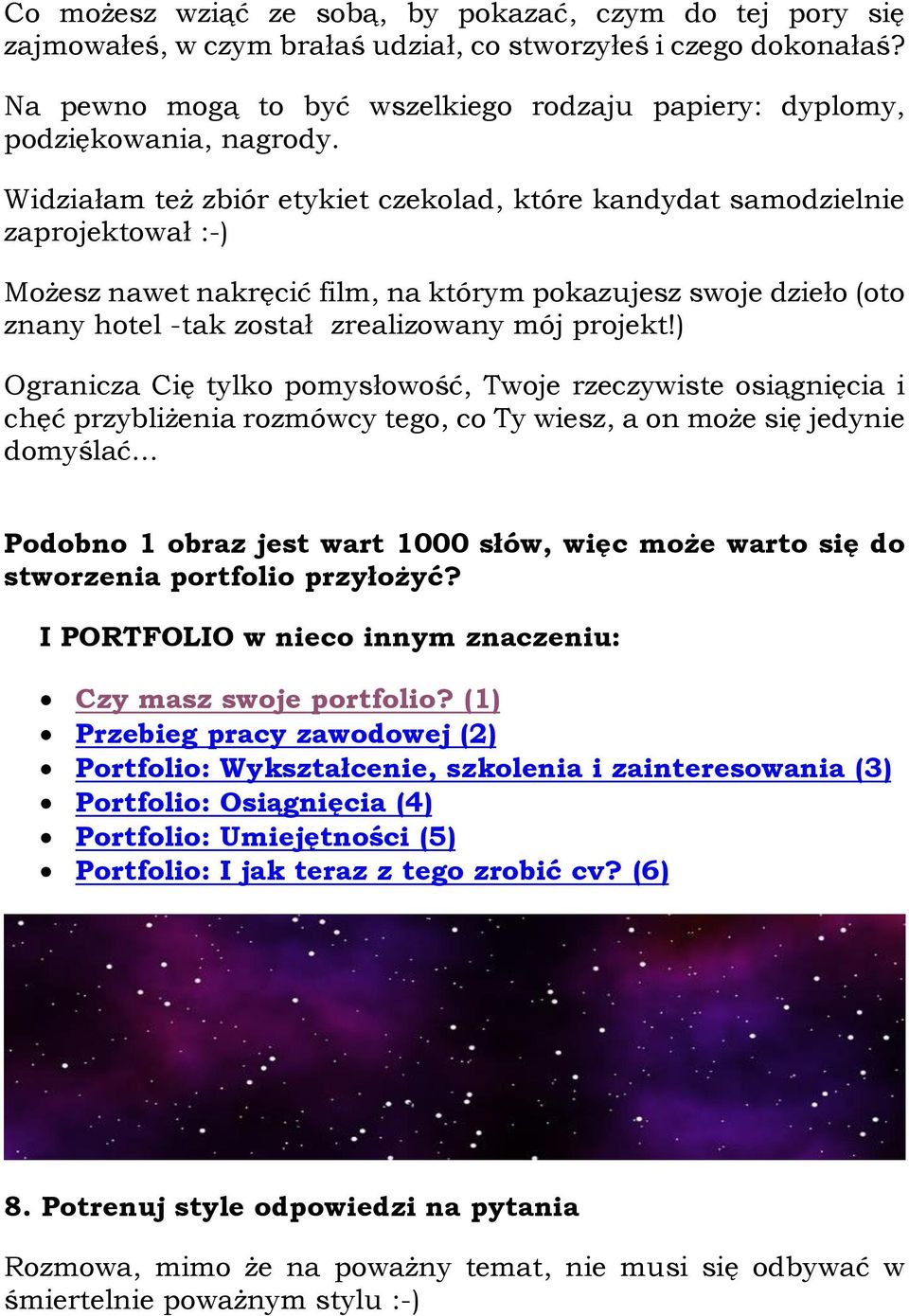Widziałam też zbiór etykiet czekolad, które kandydat samodzielnie zaprojektował :-) Możesz nawet nakręcić film, na którym pokazujesz swoje dzieło (oto znany hotel -tak został zrealizowany mój projekt!