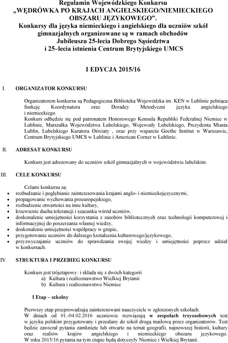 I EDYCJA 2015/16 I. ORGANIZATOR KONKURSU Organizatorem konkursu są Pedagogiczna Biblioteka Wojewódzka im.