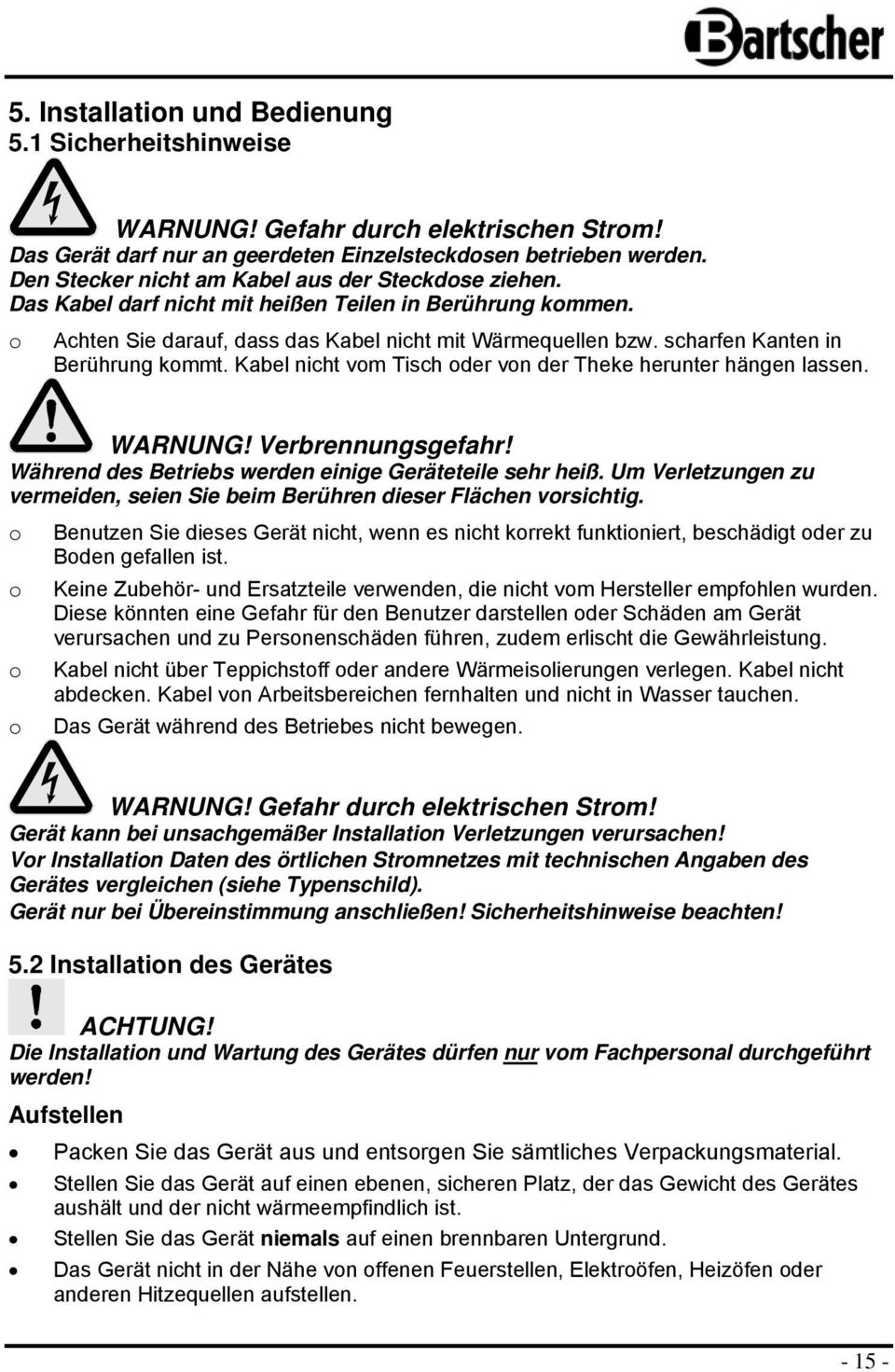 scharfen Kanten in Berührung kmmt. Kabel nicht vm Tisch der vn der Theke herunter hängen lassen. WARNUNG! Verbrennungsgefahr! Während des Betriebs werden einige Geräteteile sehr heiß.
