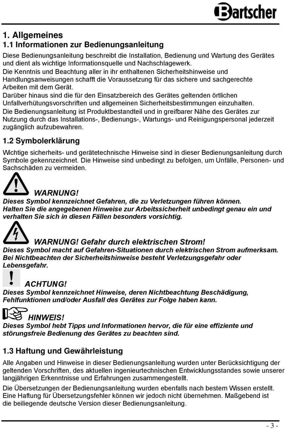 Die Kenntnis und Beachtung aller in ihr enthaltenen Sicherheitshinweise und Handlungsanweisungen schafft die Vraussetzung für das sichere und sachgerechte Arbeiten mit dem Gerät.