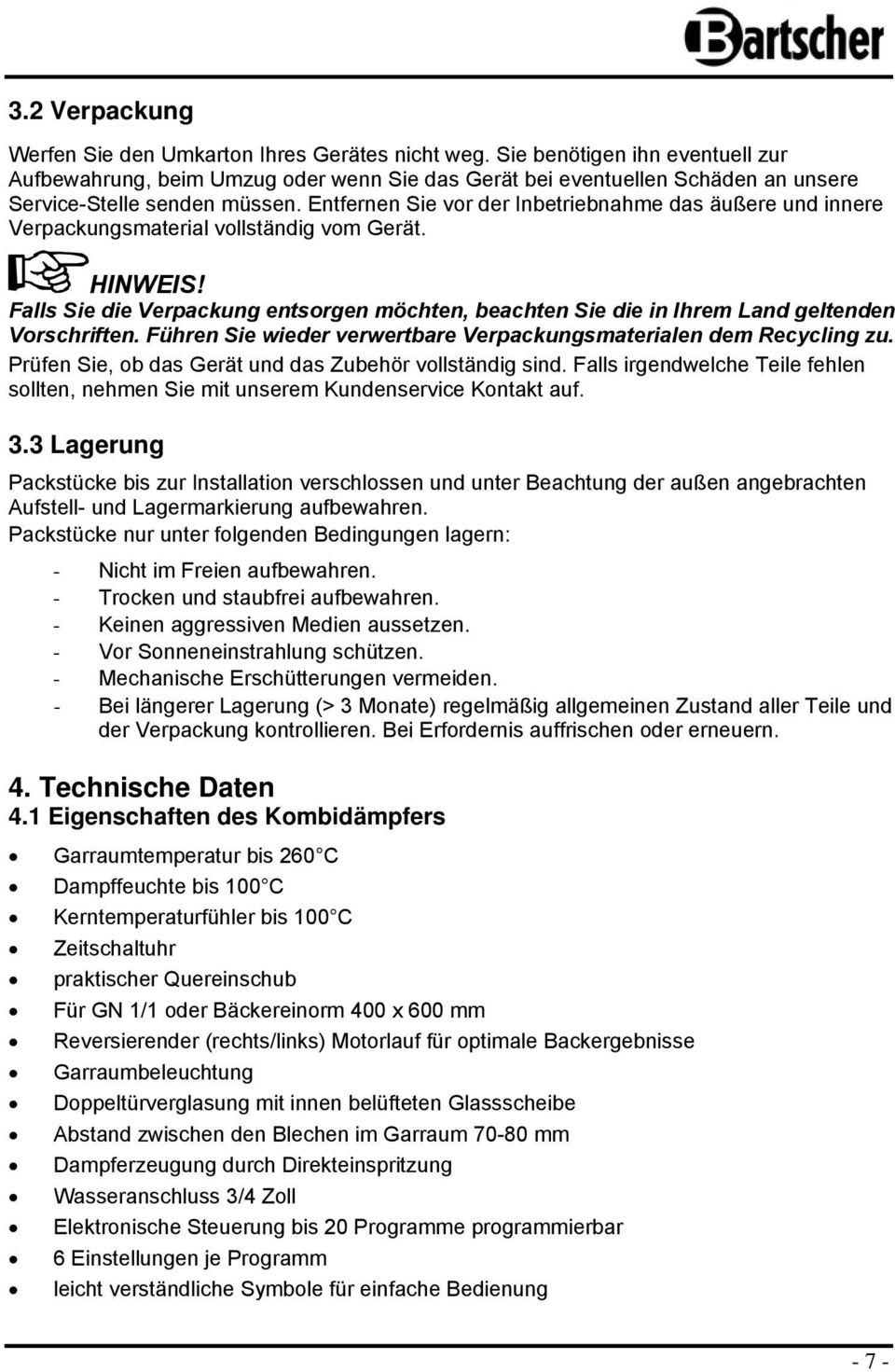 Entfernen Sie vr der Inbetriebnahme das äußere und innere Verpackungsmaterial vllständig vm Gerät. HINWEIS!
