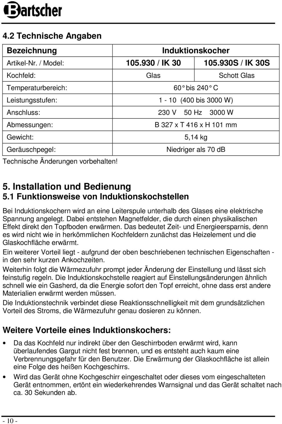 Geräuschpegel: Niedriger als 70 db Technische Änderungen vrbehalten! 5. Installatin und Bedienung 5.