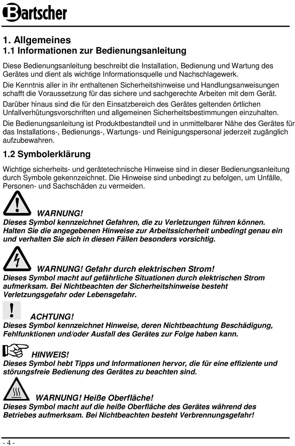 Die Kenntnis aller in ihr enthaltenen Sicherheitshinweise und Handlungsanweisungen schafft die Vraussetzung für das sichere und sachgerechte Arbeiten mit dem Gerät.