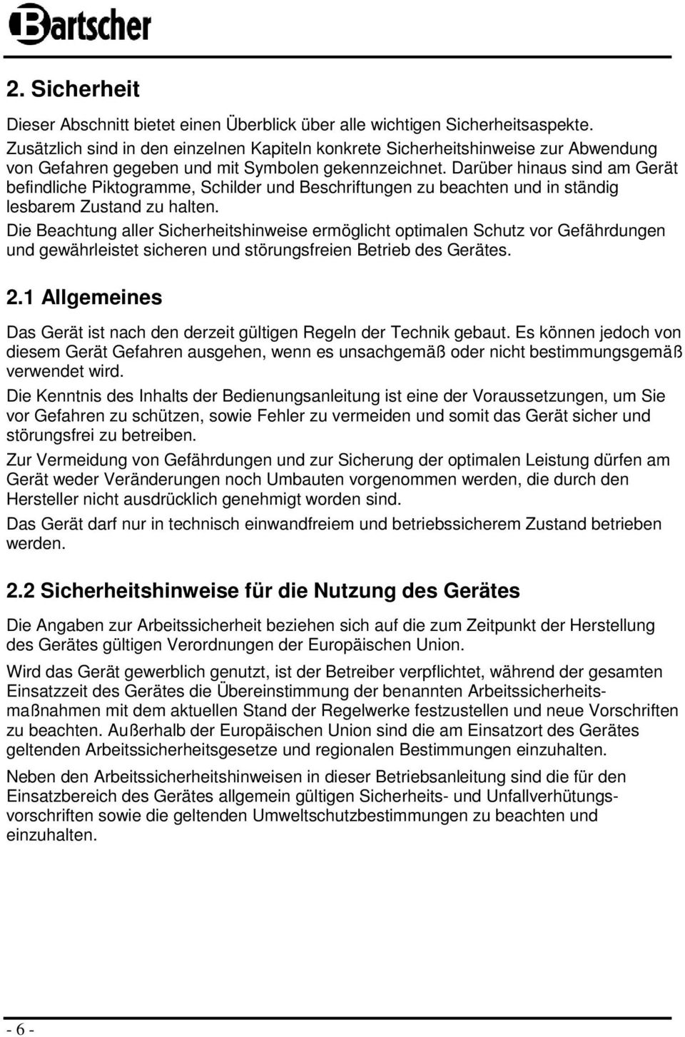 Darüber hinaus sind am Gerät befindliche Piktgramme, Schilder und Beschriftungen zu beachten und in ständig lesbarem Zustand zu halten.