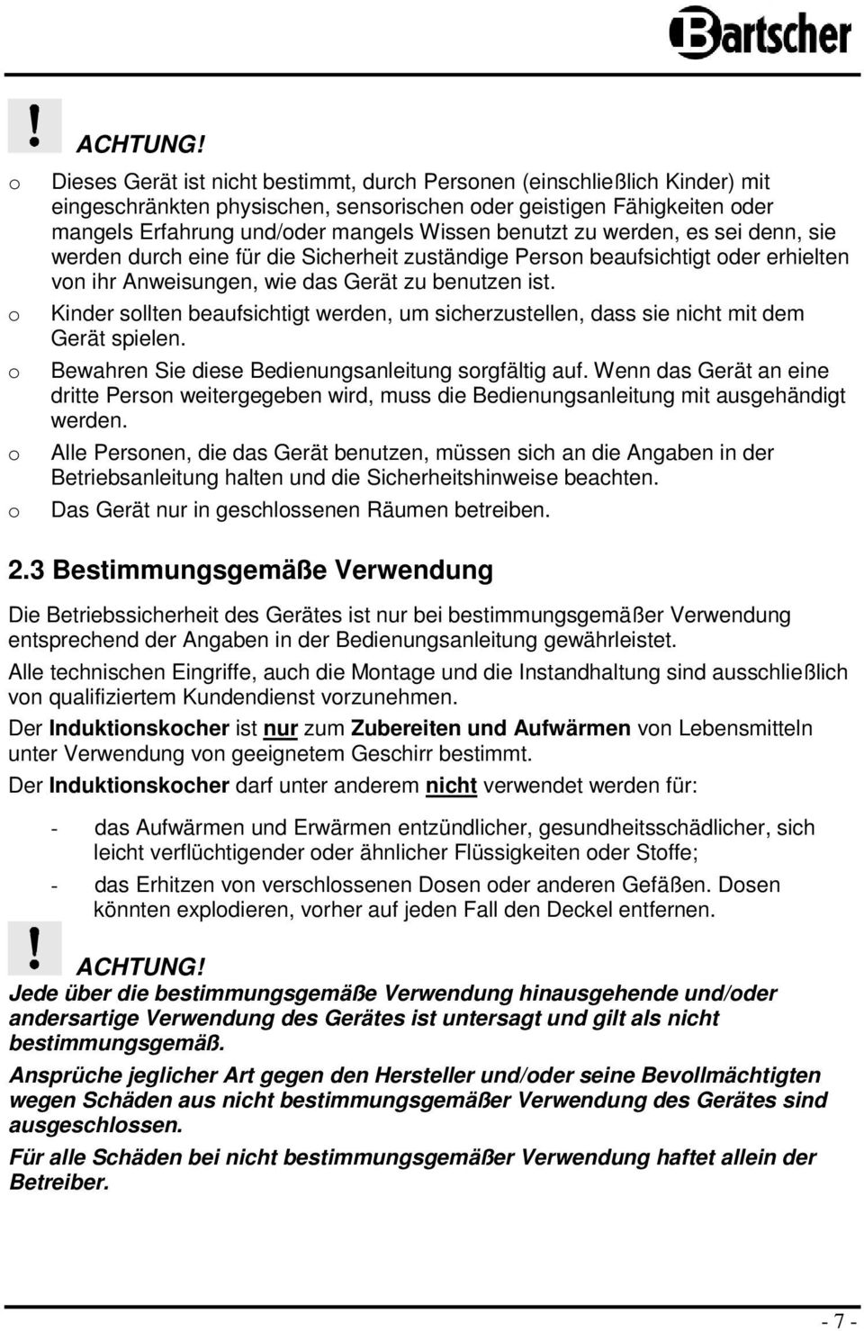 werden, es sei denn, sie werden durch eine für die Sicherheit zuständige Persn beaufsichtigt der erhielten vn ihr Anweisungen, wie das Gerät zu benutzen ist.