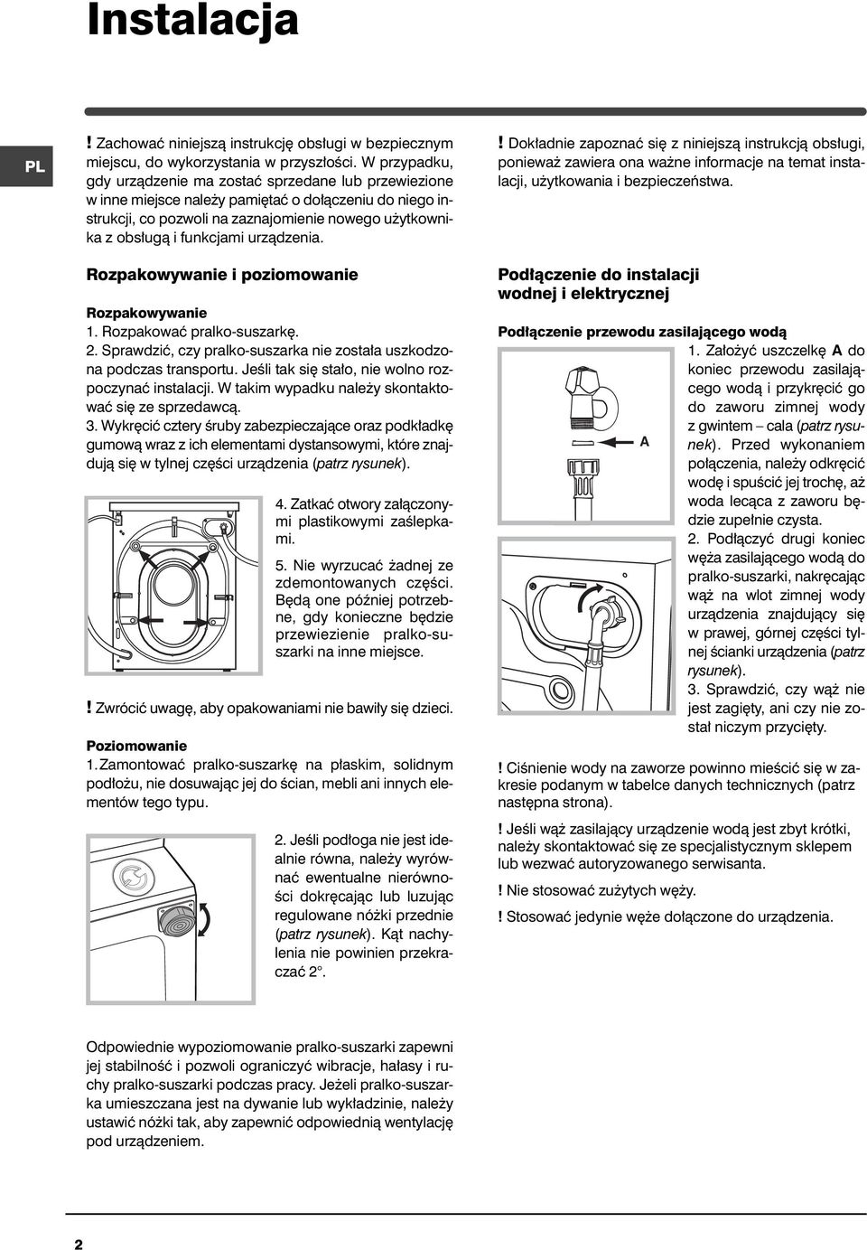 urzàdzenia. Rozpakowywanie i poziomowanie Rozpakowywanie 1. Rozpakowaç pralko-suszark. 2. Sprawdziç, czy pralko-suszarka nie zosta a uszkodzona podczas transportu.