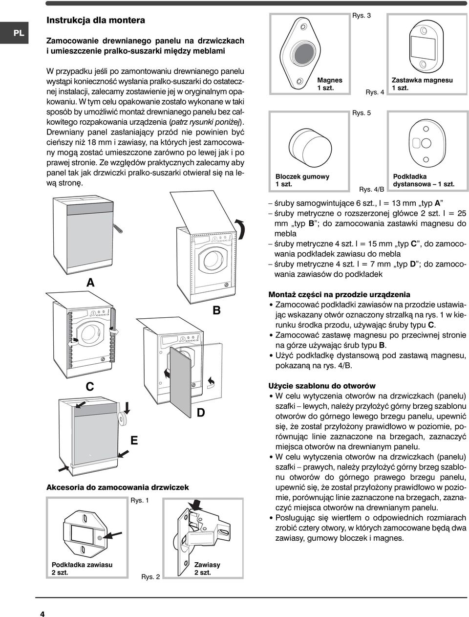 W tym celu opakowanie zosta o wykonane w taki sposób by umo liwiç monta drewnianego panelu bez ca kowitego rozpakowania urzàdzenia (patrz rysunki poni ej).