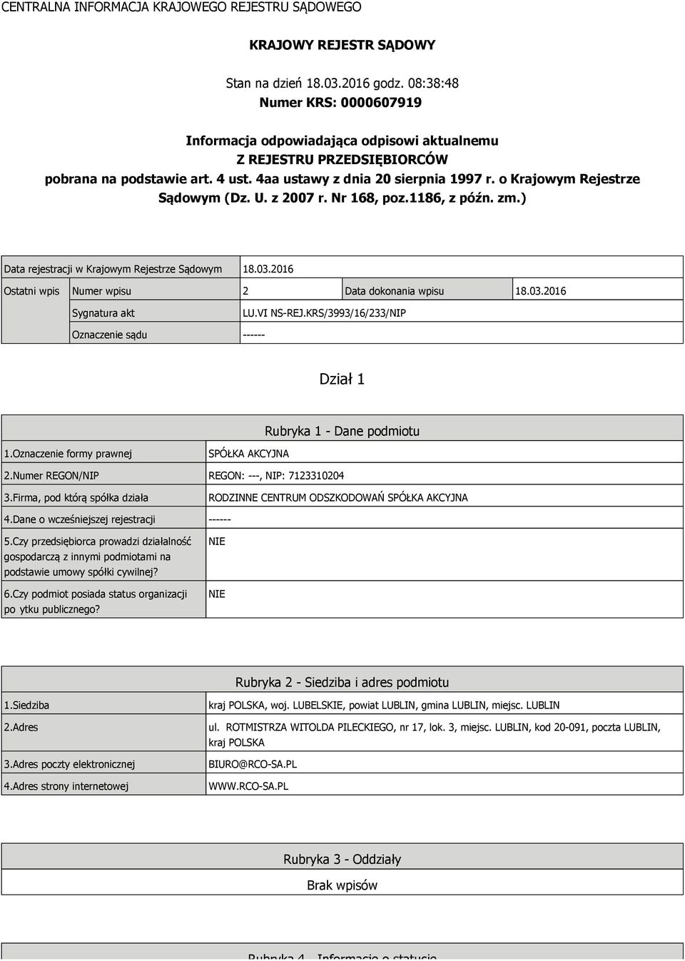 o Krajowym Rejestrze Sądowym (Dz. U. z 2007 r. Nr 168, poz.1186, z późn. zm.) Data rejestracji w Krajowym Rejestrze Sądowym 18.03.2016 Ostatni wpis Numer wpisu 2 Data dokonania wpisu 18.03.2016 Sygnatura akt LU.