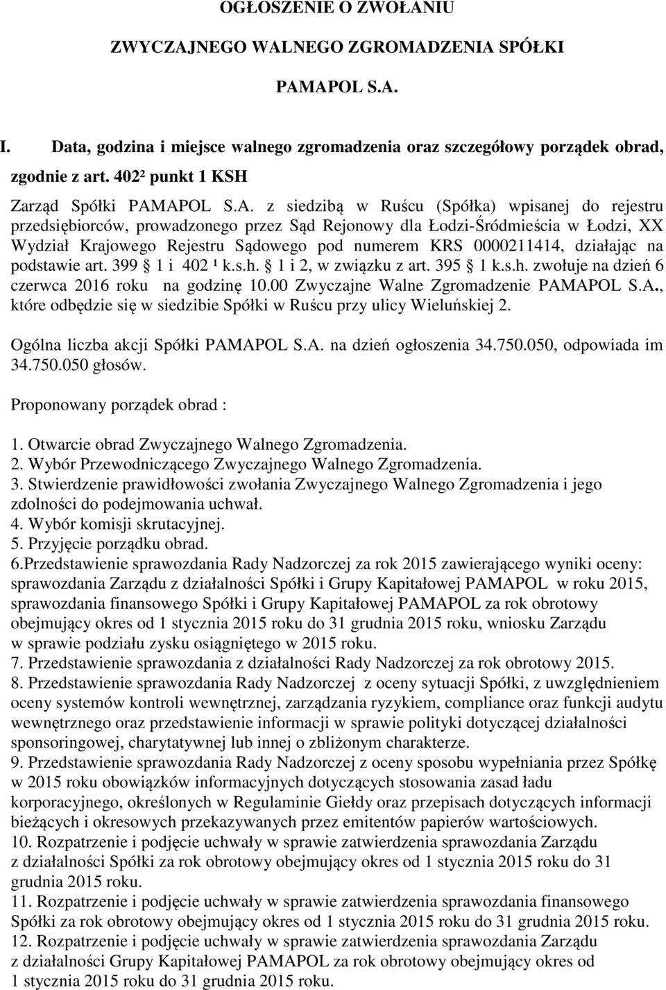 APOL S.A. z siedzibą w Ruścu (Spółka) wpisanej do rejestru przedsiębiorców, prowadzonego przez Sąd Rejonowy dla Łodzi-Śródmieścia w Łodzi, XX Wydział Krajowego Rejestru Sądowego pod numerem KRS