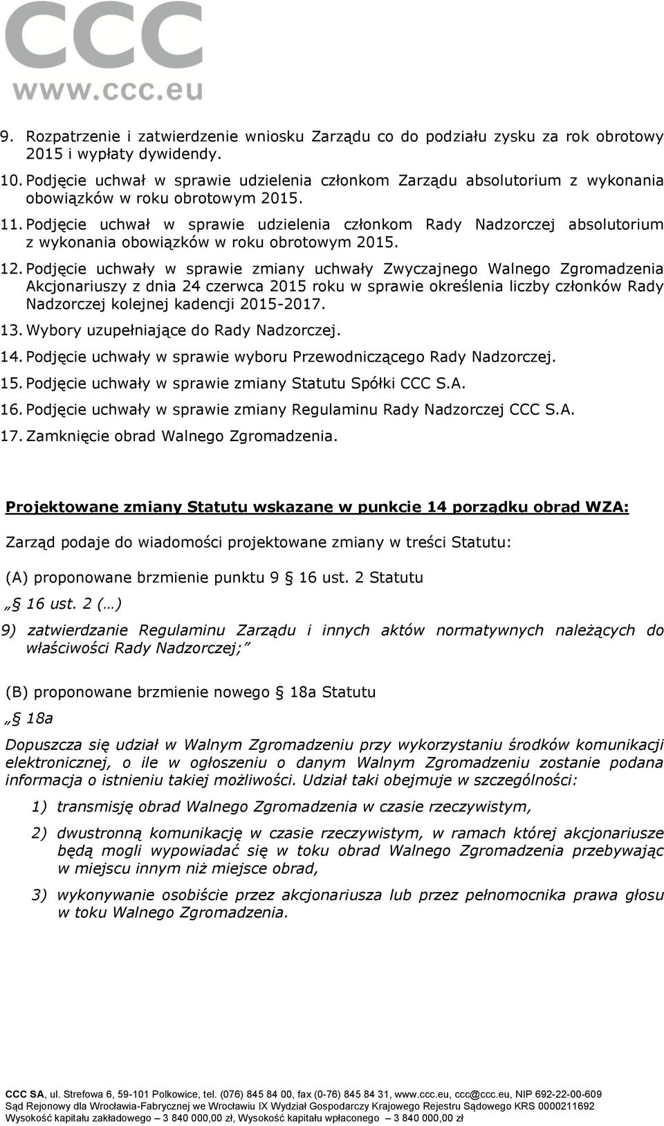 Podjęcie uchwał w sprawie udzielenia członkom Rady Nadzorczej absolutorium z wykonania obowiązków w roku obrotowym 2015. 12.