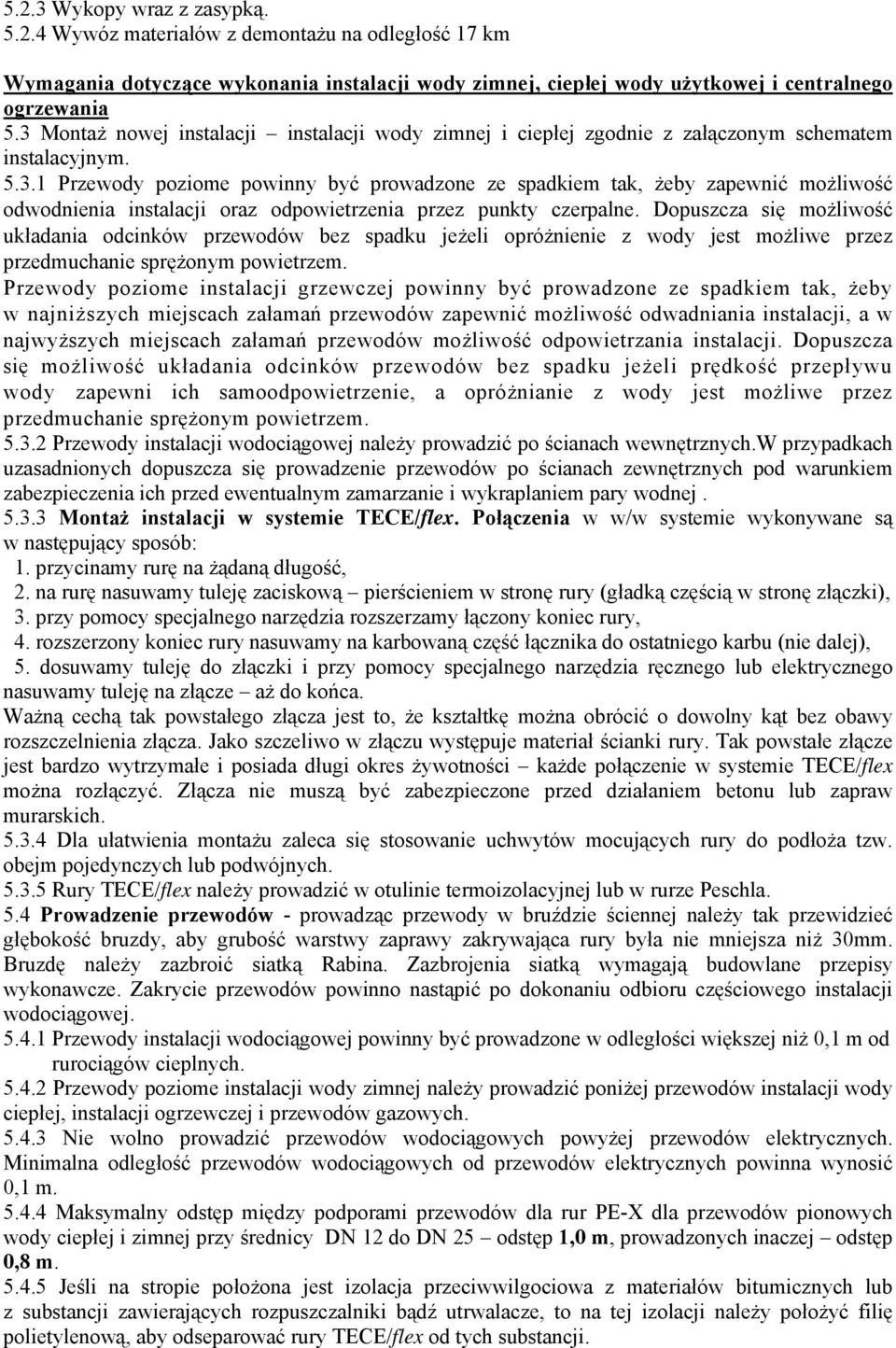 Dopuszcza się możliwość układania odcinków przewodów bez spadku jeżeli opróżnienie z wody jest możliwe przez przedmuchanie sprężonym powietrzem.