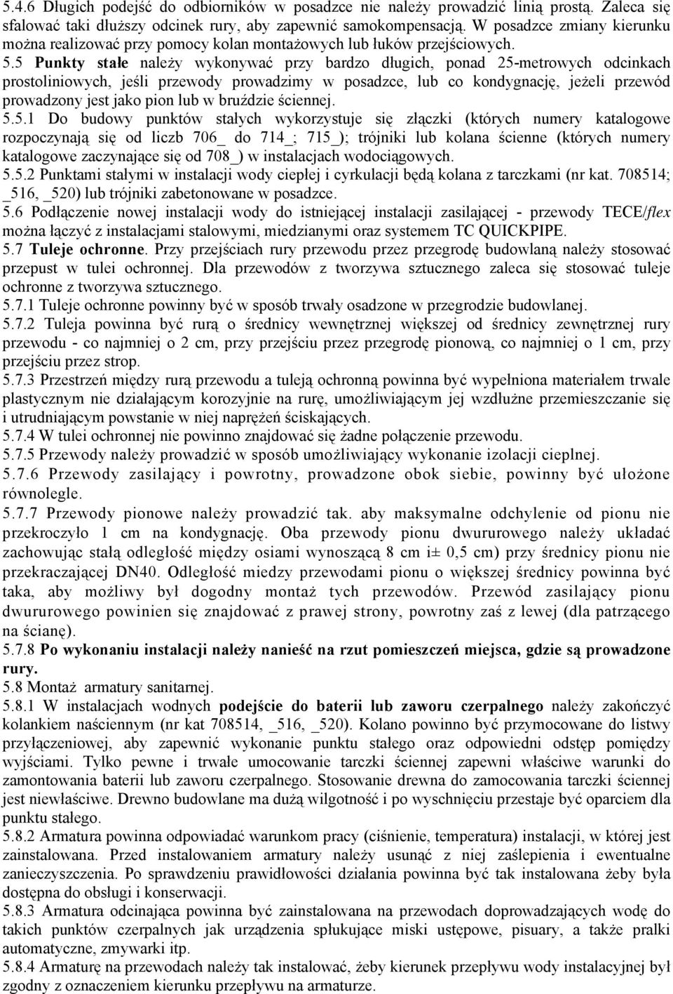 5 Punkty stałe należy wykonywać przy bardzo długich, ponad 25-metrowych odcinkach prostoliniowych, jeśli przewody prowadzimy w posadzce, lub co kondygnację, jeżeli przewód prowadzony jest jako pion