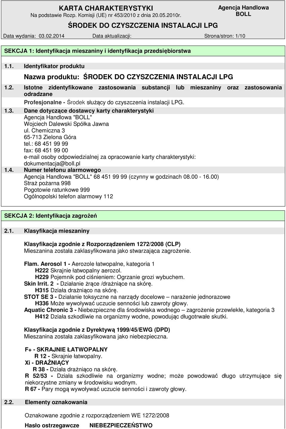 : 68 451 99 99 fax: 68 451 99 00 e-mail osoby odpowiedzialnej za opracowanie karty charakterystyki: dokumentacja@boll.pl 1.4. Numer telefonu alarmowego "" 68 451 99 99 (czynny w godzinach 08.00-16.