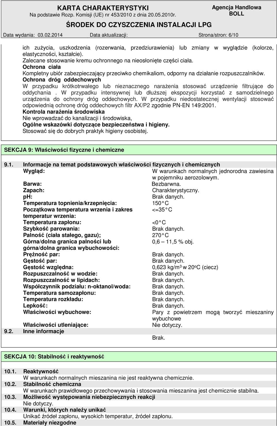 Ochrona dróg oddechowych W przypadku krótkotrwałego lub nieznacznego narażenia stosować urządzenie filtrujące do oddychania.