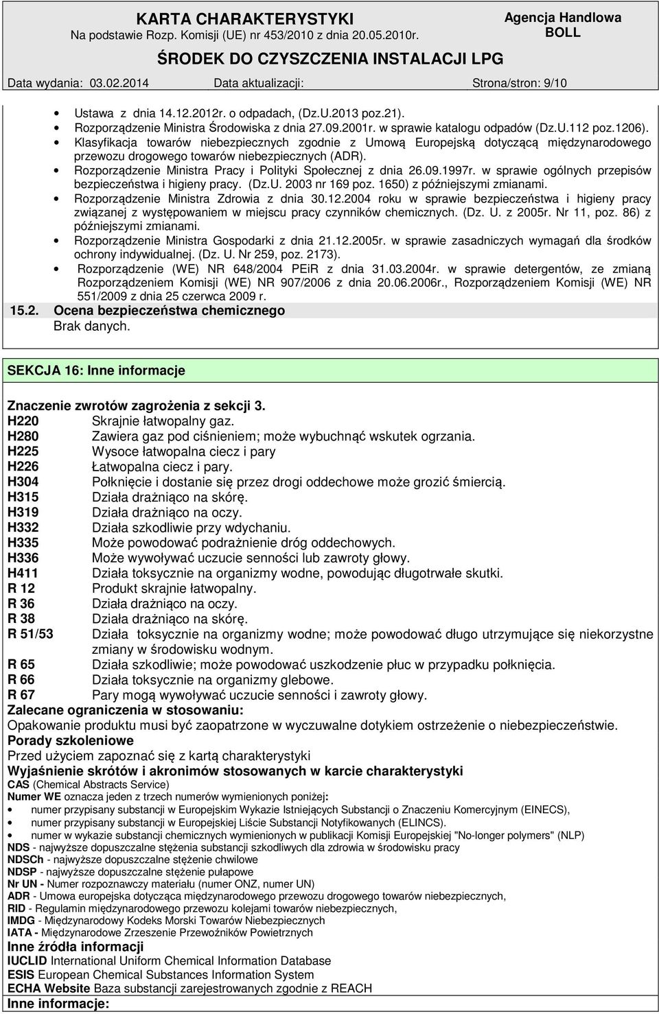 Rozporządzenie Ministra Pracy i Polityki Społecznej z dnia 26.09.1997r. w sprawie ogólnych przepisów bezpieczeństwa i higieny pracy. (Dz.U. 2003 nr 169 poz. 1650) z późniejszymi zmianami.