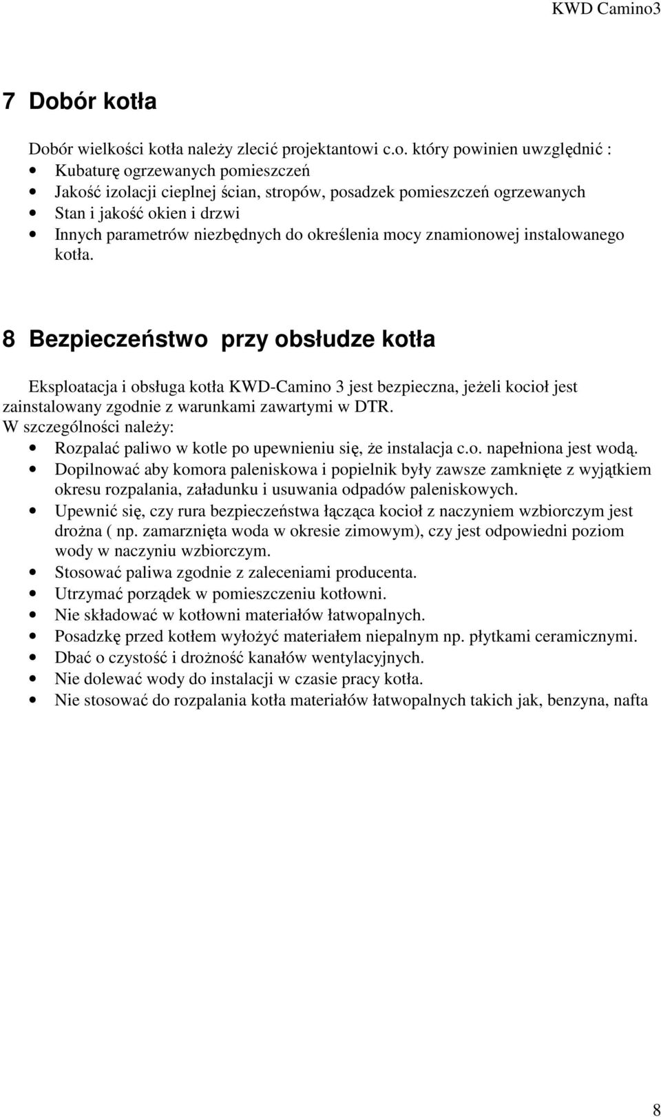8 Bezpieczeństwo przy obsłudze kotła Eksploatacja i obsługa kotła KWD-Camino 3 jest bezpieczna, jeŝeli kocioł jest zainstalowany zgodnie z warunkami zawartymi w DTR.