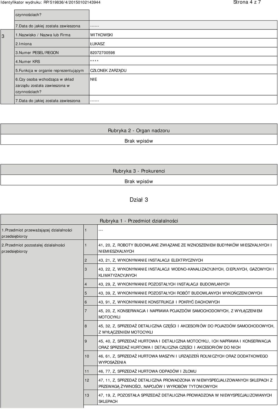 Data do jakiej została zawieszona ------ Rubryka 2 - Organ nadzoru Rubryka 3 - Prokurenci Dział 3 Rubryka 1 - Przedmiot działalności 1.Przedmiot przeważającej działalności przedsiębiorcy 2.