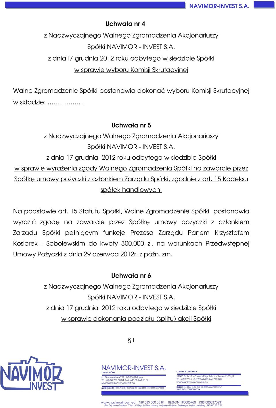 . Uchwała nr 5 Spółki NAVIMOR - INVEST S.A. w sprawie wyrażenia zgody Walnego Zgromadzenia Spółki na zawarcie przez Spółkę umowy pożyczki z członkiem Zarządu Spółki, zgodnie z art.