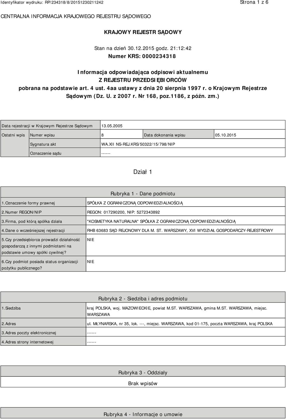 o Krajowym Rejestrze Sądowym (Dz. U. z 2007 r. Nr 168, poz.1186, z późn. zm.) Data rejestracji w Krajowym Rejestrze Sądowym 13.05.2005 Ostatni wpis Numer wpisu 8 Data dokonania wpisu 05.10.