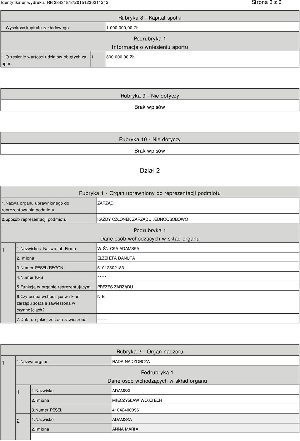 Nazwa organu uprawnionego do reprezentowania podmiotu 2.Sposób reprezentacji podmiotu ZARZĄD KAŻDY CZŁONEK ZARZĄDU JEDNOOSOBOWO 1 1.