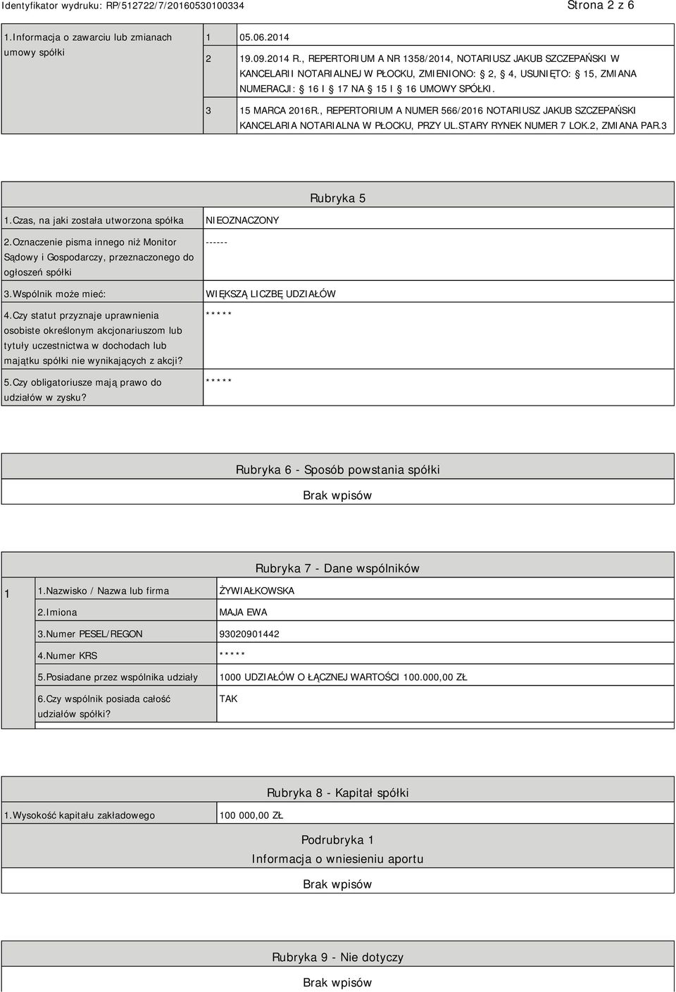 , REPERTORIUM A NUMER 566/2016 NOTARIUSZ JAKUB SZCZEPAŃSKI KANCELARIA NOTARIALNA W PŁOCKU, PRZY UL.STARY RYNEK NUMER 7 LOK.2, ZMIANA PAR.3 Rubryka 5 1.Czas, na jaki została utworzona spółka 2.